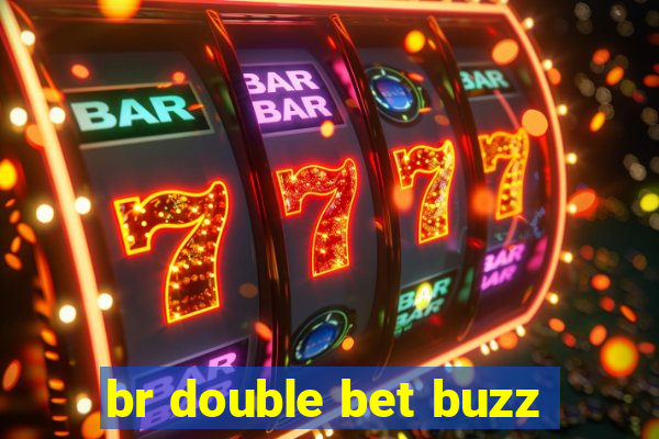 br double bet buzz